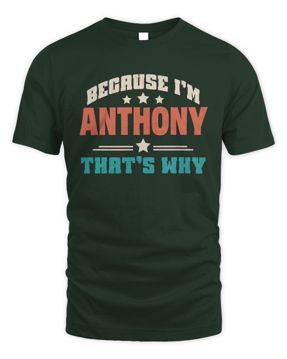 Because I'm Name That's Why Personalized Retro Shirt ANTHONY-49 / Unisex Standard T-Shirt / forest green