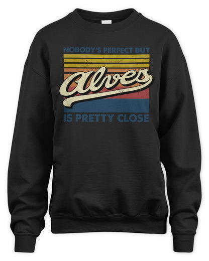 Nobody's Perfect But Your Name Is Pretty Close Retro Shirt ALVES M1-65 / Unisex Sweatshirt / black