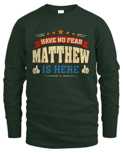 Have No Fear Your Name Is Here Cool Graphic T-Shirt MATTHEW M1-71 / Men's Long Sleeved T-Shirt / forest green