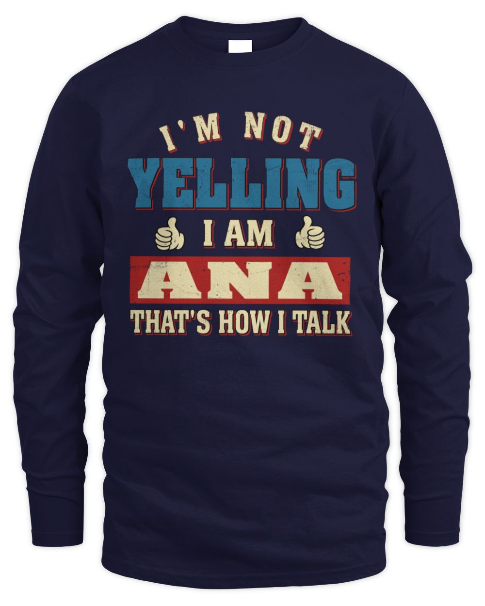 I'm Not Yelling I'm Name That's How I Talk Shirt ANA M1-67 / Men's Long Sleeved T-Shirt / navy