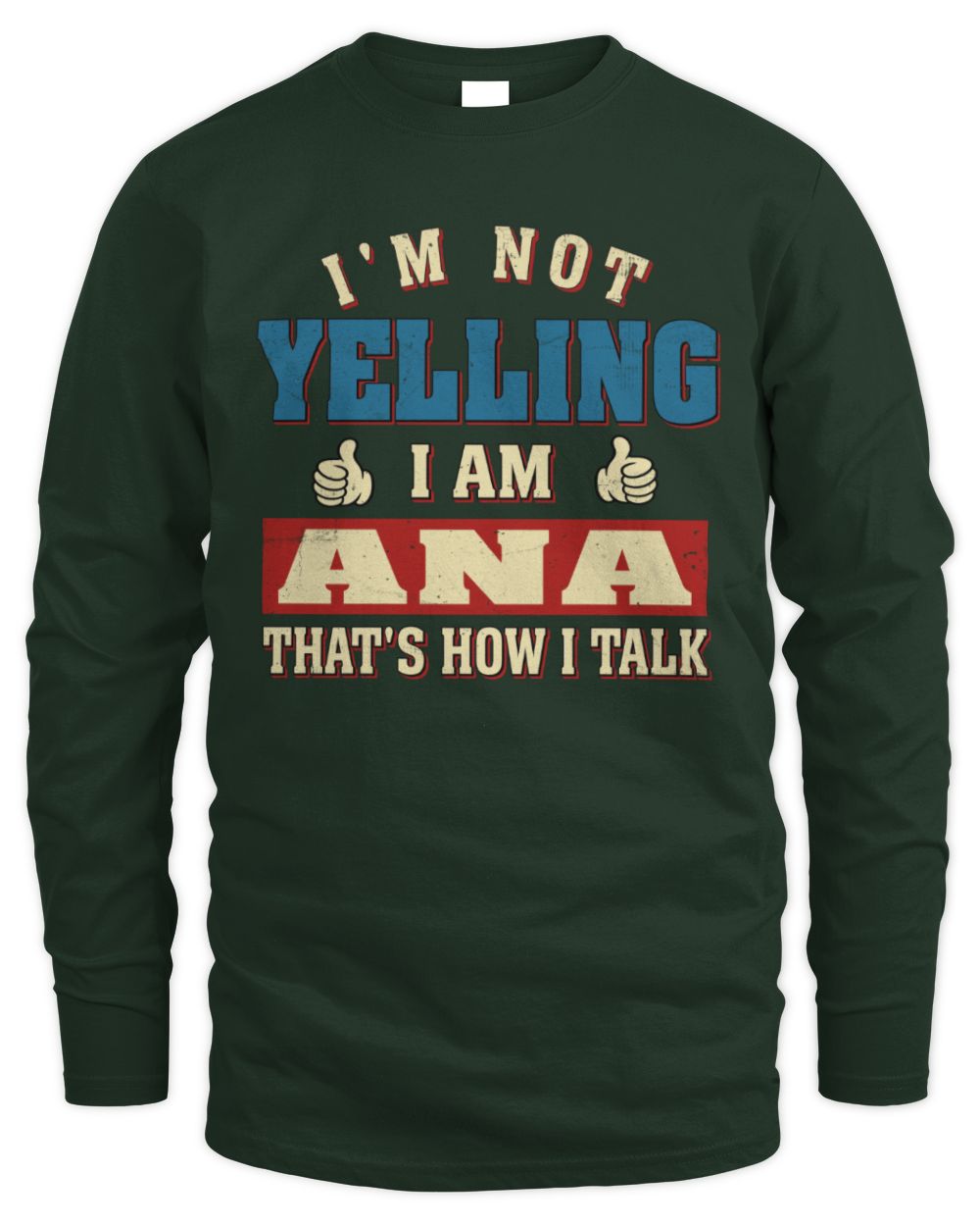 I'm Not Yelling I'm Name That's How I Talk Shirt ANA M1-67 / Men's Long Sleeved T-Shirt / forest green