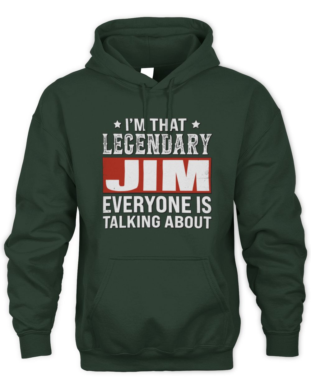 I'm That Legendary Name Everyone Is Talking About Funny Graphic T-Shirt JIM M1-73 / Unisex Hoodie / forest green