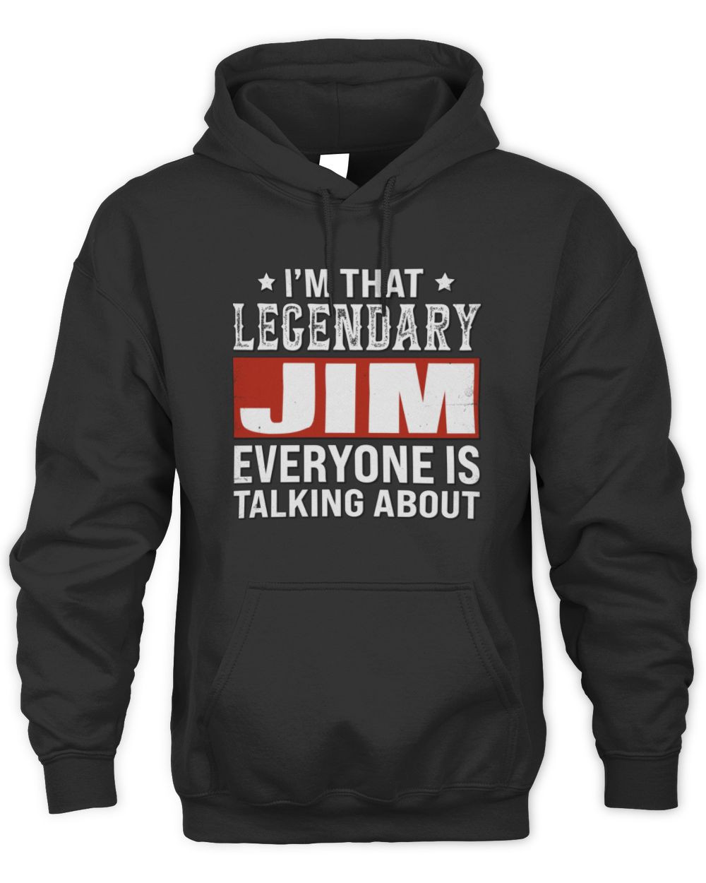 I'm That Legendary Name Everyone Is Talking About Funny Graphic T-Shirt JIM M1-73 / Unisex Hoodie / black