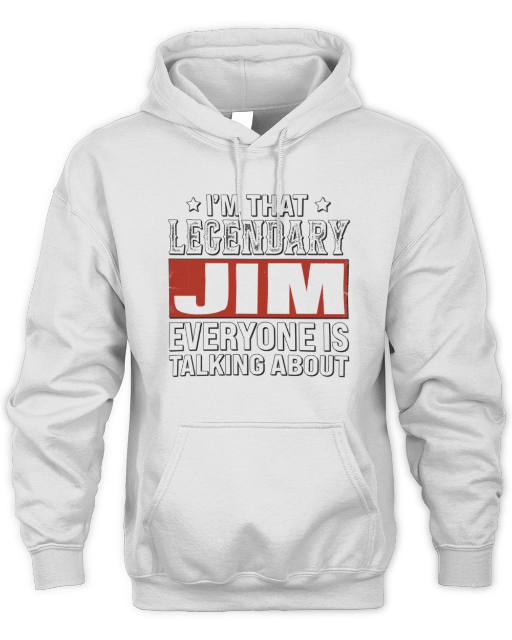 I'm That Legendary Name Everyone Is Talking About Funny Graphic T-Shirt JIM M1-73 / Unisex Hoodie / white