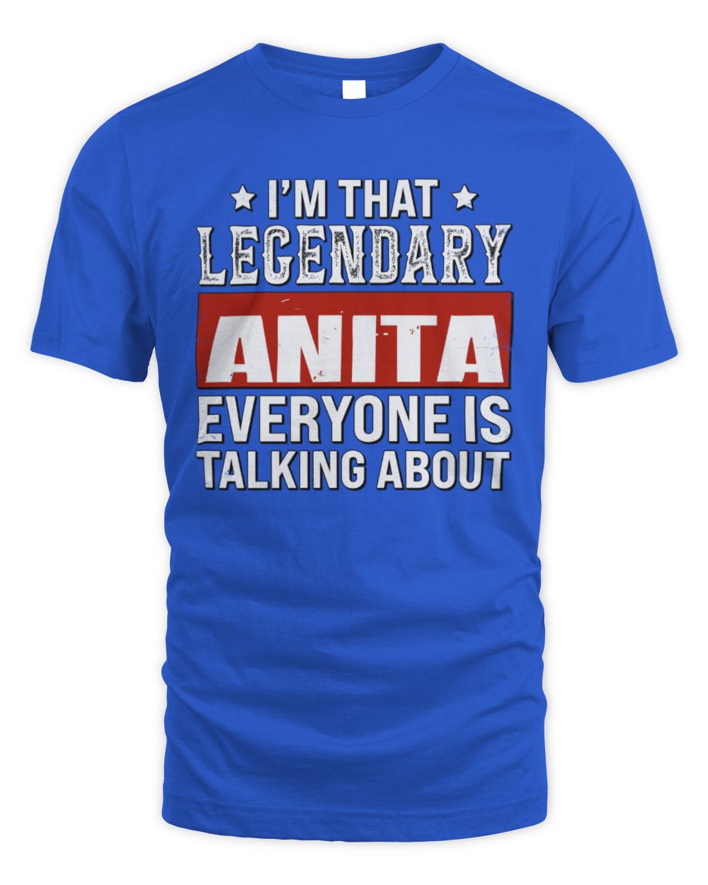 I'm That Legendary Name Everyone Is Talking About Funny Graphic T-Shirt ANITA M1-73 / Unisex Standard T-Shirt / royal