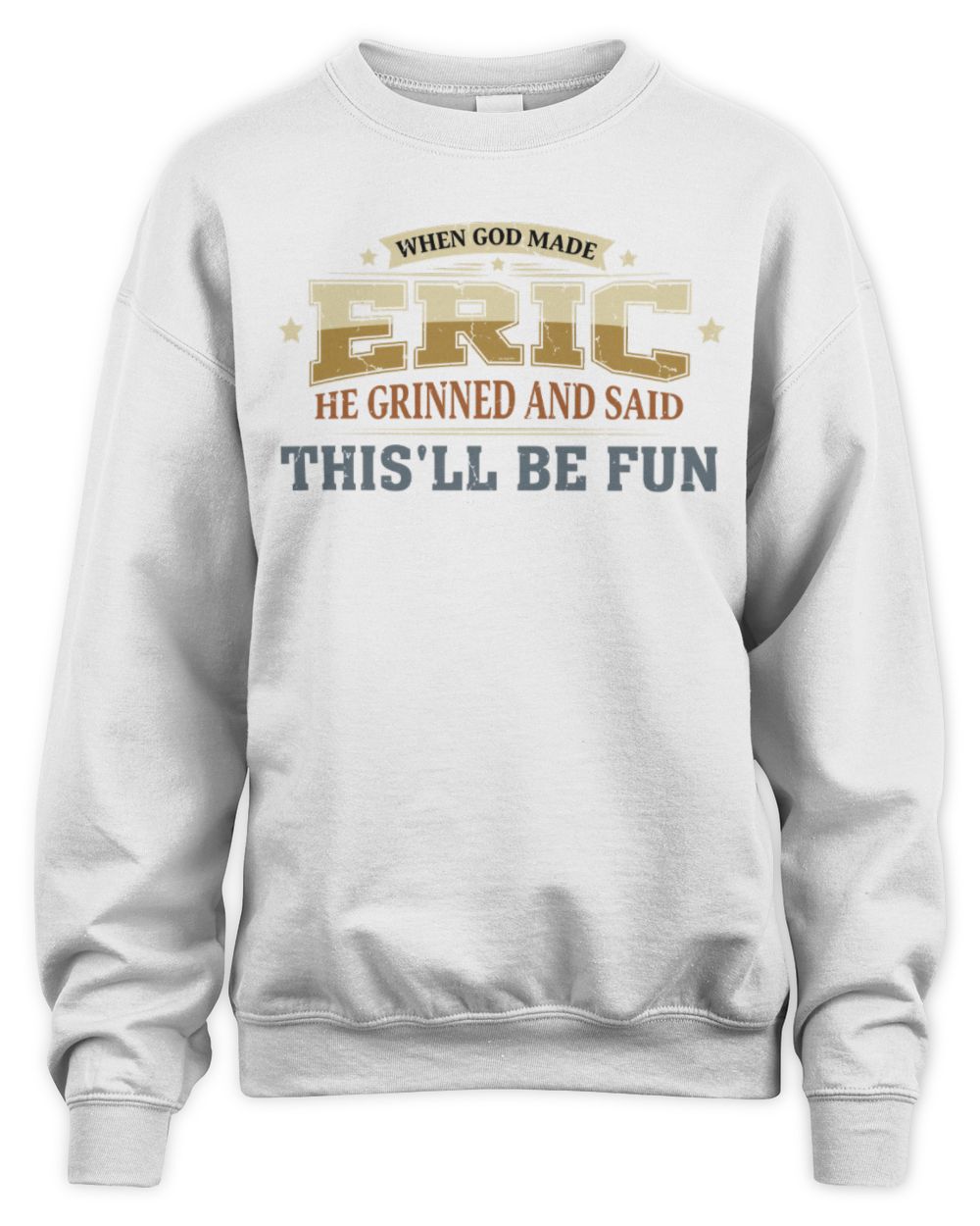 When God Made Your Name Funny Heritage T-Shirt ERIC M1-80 / Unisex Sweatshirt / white