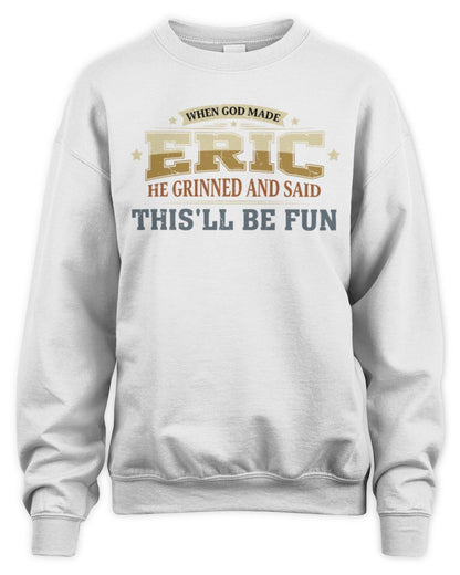 When God Made Your Name Funny Heritage T-Shirt ERIC M1-80 / Unisex Sweatshirt / white