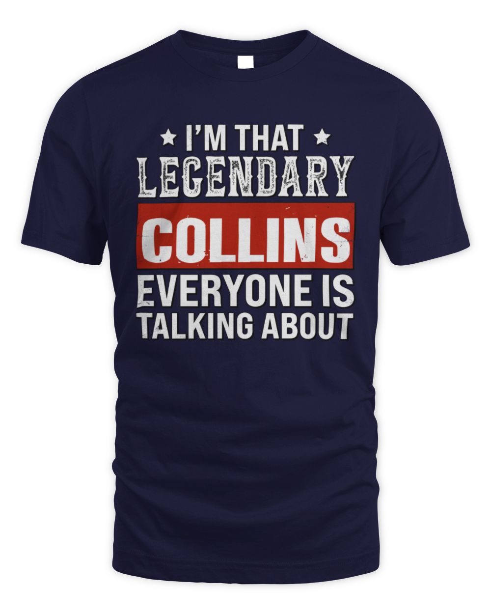 I'm That Legendary Name Everyone Is Talking About Funny Graphic T-Shirt COLLINS M1-73 / Unisex Standard T-Shirt / navy