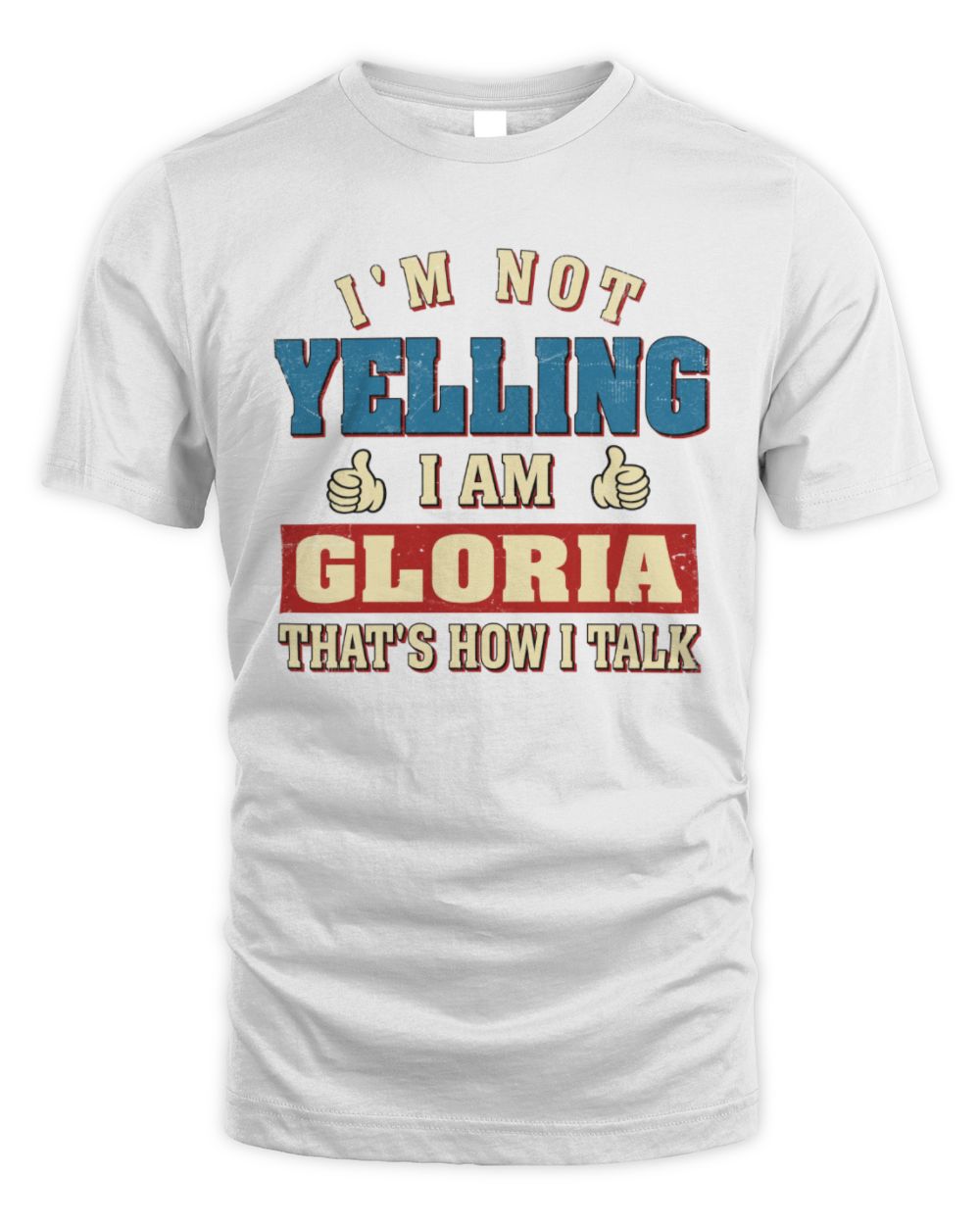 I'm Not Yelling I'm Name That's How I Talk Shirt GLORIA M1-67 / Unisex Standard T-Shirt / white