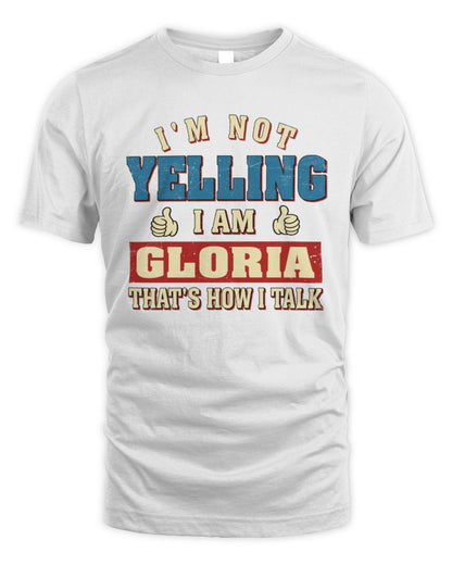 I'm Not Yelling I'm Name That's How I Talk Shirt GLORIA M1-67 / Unisex Standard T-Shirt / white