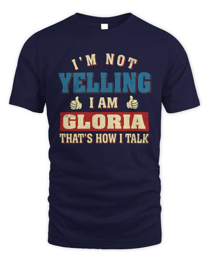 I'm Not Yelling I'm Name That's How I Talk Shirt GLORIA M1-67 / Unisex Standard T-Shirt / navy