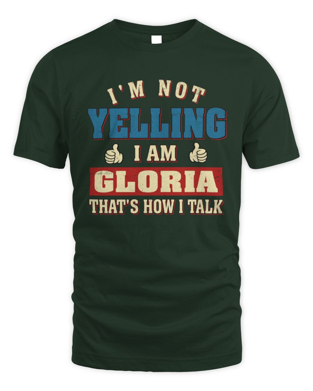 I'm Not Yelling I'm Name That's How I Talk Shirt GLORIA M1-67 / Unisex Standard T-Shirt / forest green