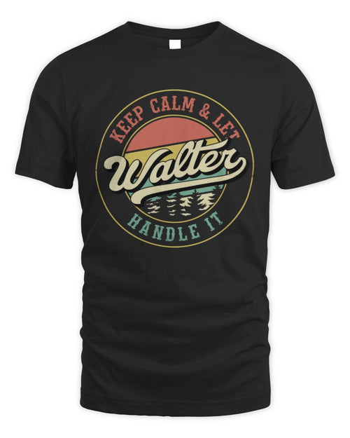 Keep Calm Let Your Name Handle It Retro T-Shirt WALTER M1-54 / Unisex Standard T-Shirt / black