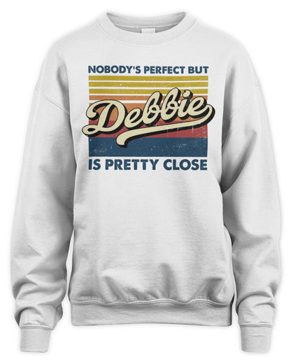 Nobody's Perfect But Your Name Is Pretty Close Retro Shirt DEBBIE M1-65 / Unisex Sweatshirt / white