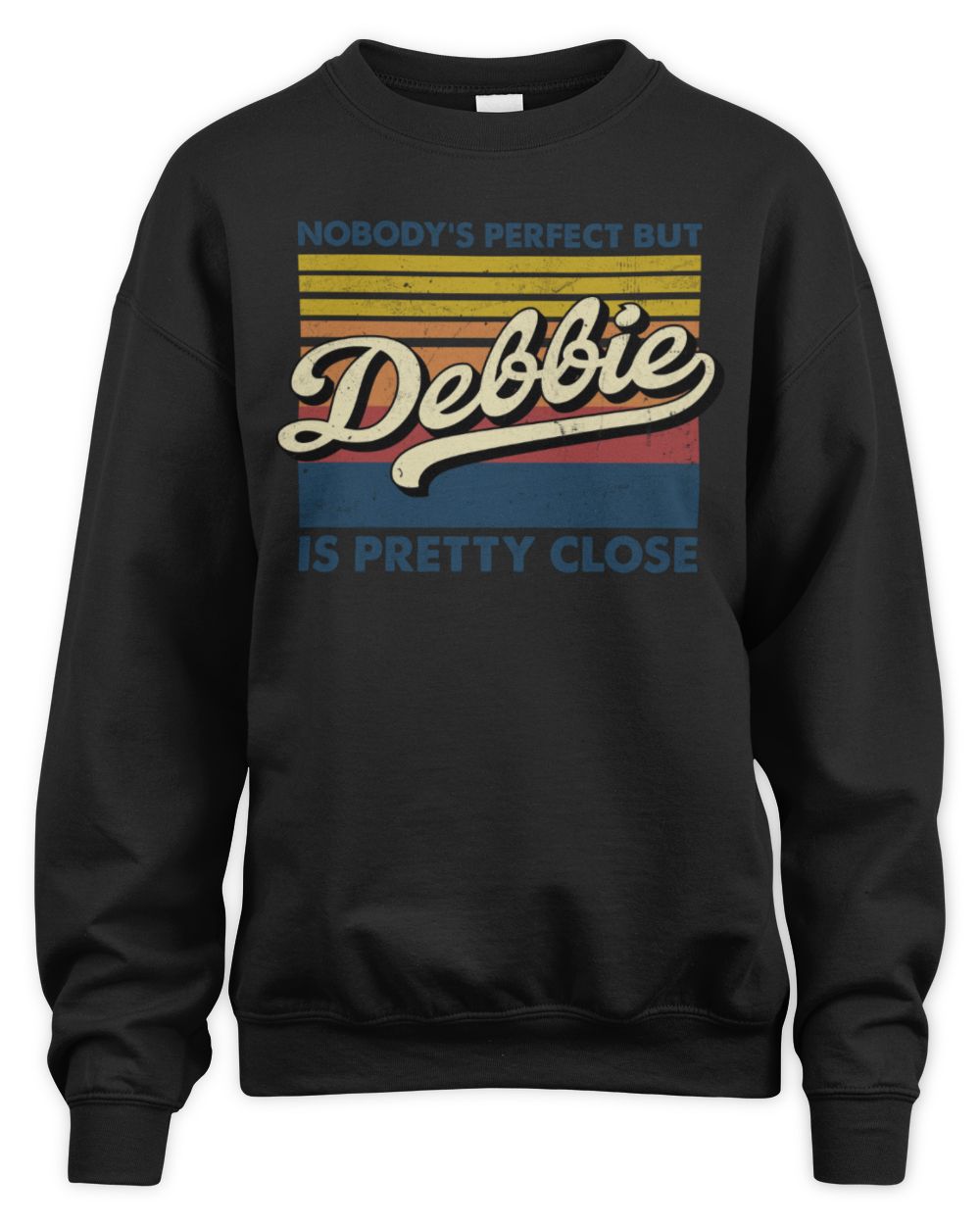 Nobody's Perfect But Your Name Is Pretty Close Retro Shirt DEBBIE M1-65 / Unisex Sweatshirt / black