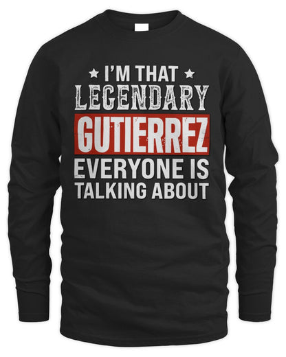 I'm That Legendary Name Everyone Is Talking About Funny Graphic T-Shirt GUTIERREZ M1-73 / Men's Long Sleeved T-Shirt / black