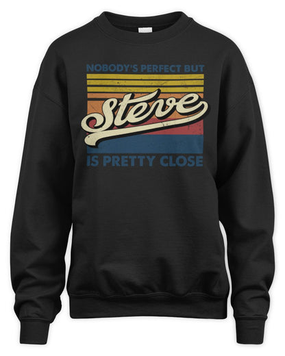 Nobody's Perfect But Your Name Is Pretty Close Retro Shirt STEVE M1-65 / Unisex Sweatshirt / black
