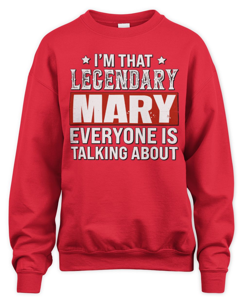 I'm That Legendary Name Everyone Is Talking About Funny Graphic T-Shirt MARY M1-73 / Unisex Sweatshirt / red