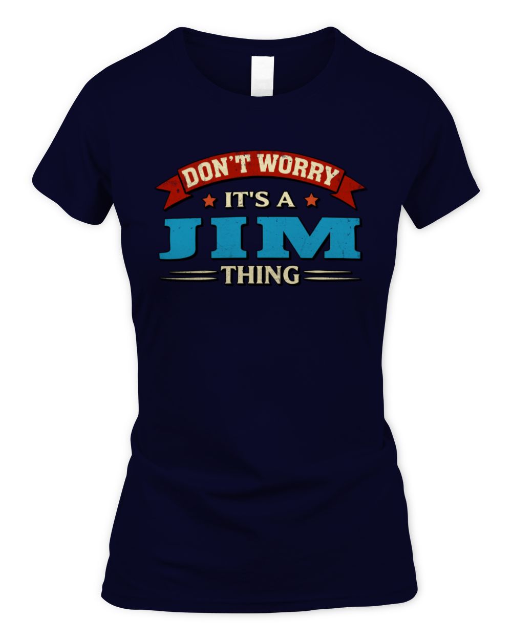 Don't Worry It's a Your Name Thing Funny Retro T-Shirt JIM M1-57 / Women's Standard T-Shirt / navy