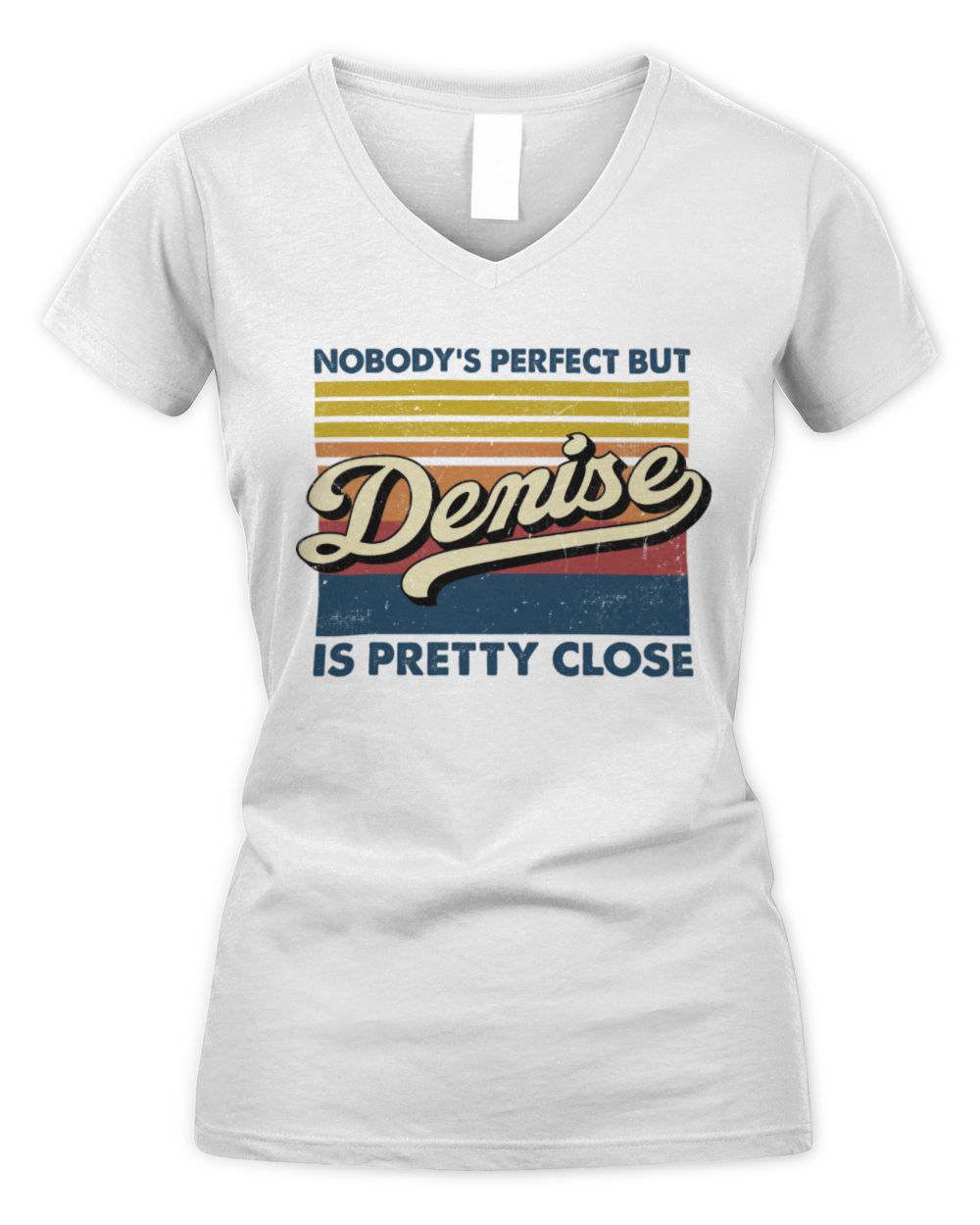 Nobody's Perfect But Your Name Is Pretty Close Retro Shirt DENISE M1-65 / Women's V-Neck T-Shirt / white