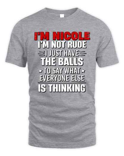 I'm Name I'm Not Rude I Just Have The Balls Funny T-Shirt NICOLE M1-46 / Unisex Standard T-Shirt / sport grey