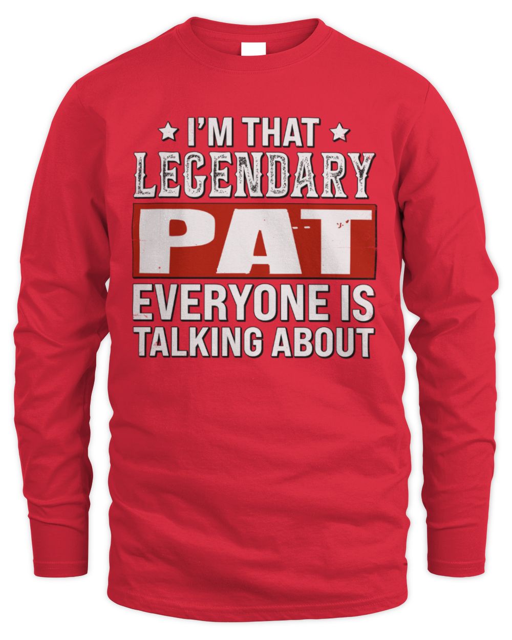 I'm That Legendary Name Everyone Is Talking About Funny Graphic T-Shirt PAT M1-73 / Men's Long Sleeved T-Shirt / red