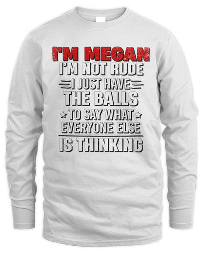 I'm Name I'm Not Rude I Just Have The Balls Funny T-Shirt MEGAN M1-46 / Men's Long Sleeved T-Shirt / white