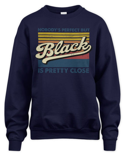Nobody's Perfect But Your Name Is Pretty Close Retro Shirt BLACK M1-65 / Unisex Sweatshirt / navy