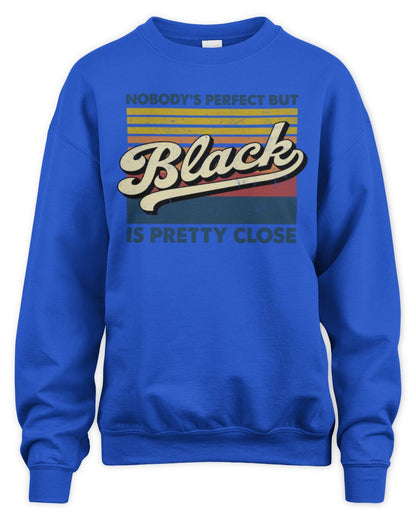 Nobody's Perfect But Your Name Is Pretty Close Retro Shirt BLACK M1-65 / Unisex Sweatshirt / royal