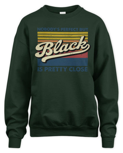 Nobody's Perfect But Your Name Is Pretty Close Retro Shirt BLACK M1-65 / Unisex Sweatshirt / forest green
