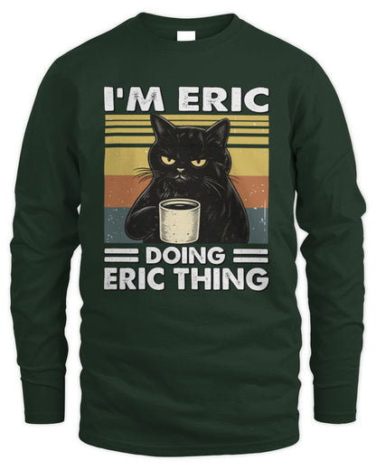 I'm Name Doing Name Thing Grumpy Black Cat Shirt ERIC M1-79 / Men's Long Sleeved T-Shirt / forest green