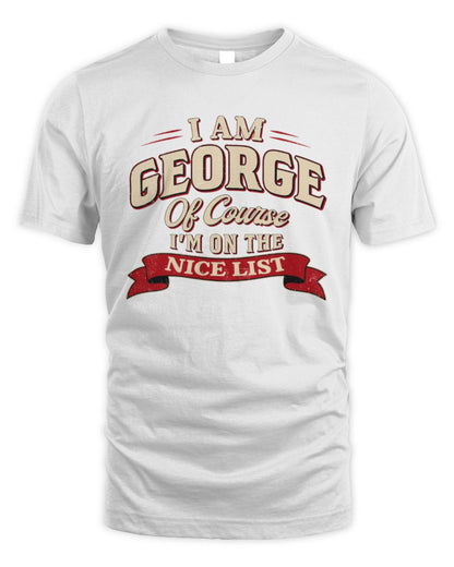 I'm Name Of Course I'm On The Nice List Funny Christmas Shirt GEORGE M1-68 / Unisex Standard T-Shirt / white