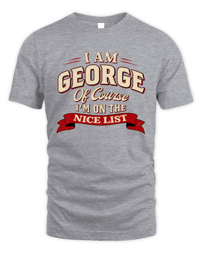 I'm Name Of Course I'm On The Nice List Funny Christmas Shirt GEORGE M1-68 / Unisex Standard T-Shirt / sport grey