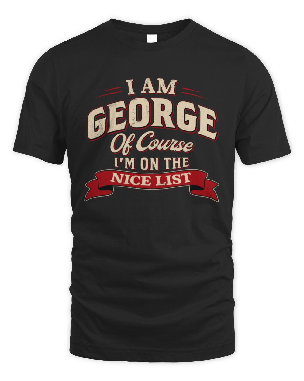 I'm Name Of Course I'm On The Nice List Funny Christmas Shirt GEORGE M1-68 / Unisex Standard T-Shirt / black