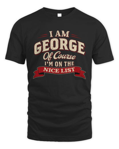 I'm Name Of Course I'm On The Nice List Funny Christmas Shirt GEORGE M1-68 / Unisex Standard T-Shirt / black