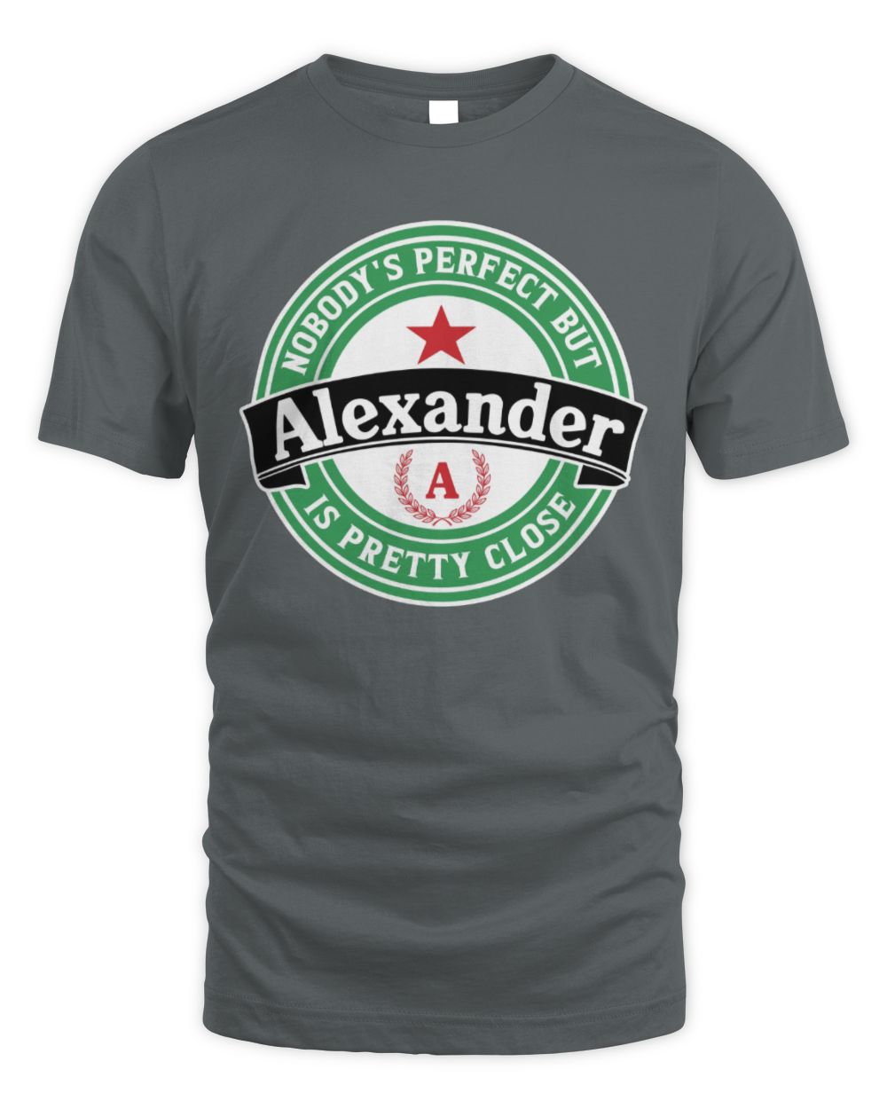 Nobody's Perfect But Your Name Is Pretty Close Heineken Beer T-Shirt ALEXANDER M1-S85 / Unisex Standard T-Shirt / charcoal