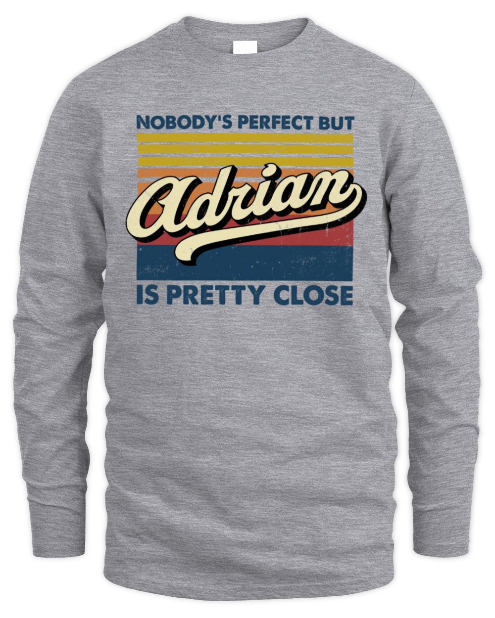 Nobody's Perfect But Your Name Is Pretty Close Retro Shirt ADRIAN M1-65 / Men's Long Sleeved T-Shirt / sport grey