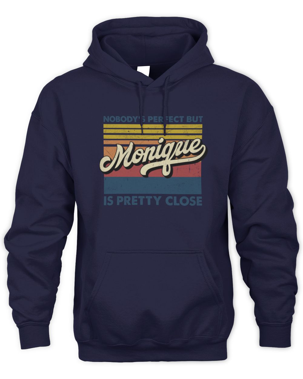 Nobody's Perfect But Your Name Is Pretty Close Retro Shirt MONIQUE M1-65 / Unisex Hoodie / navy
