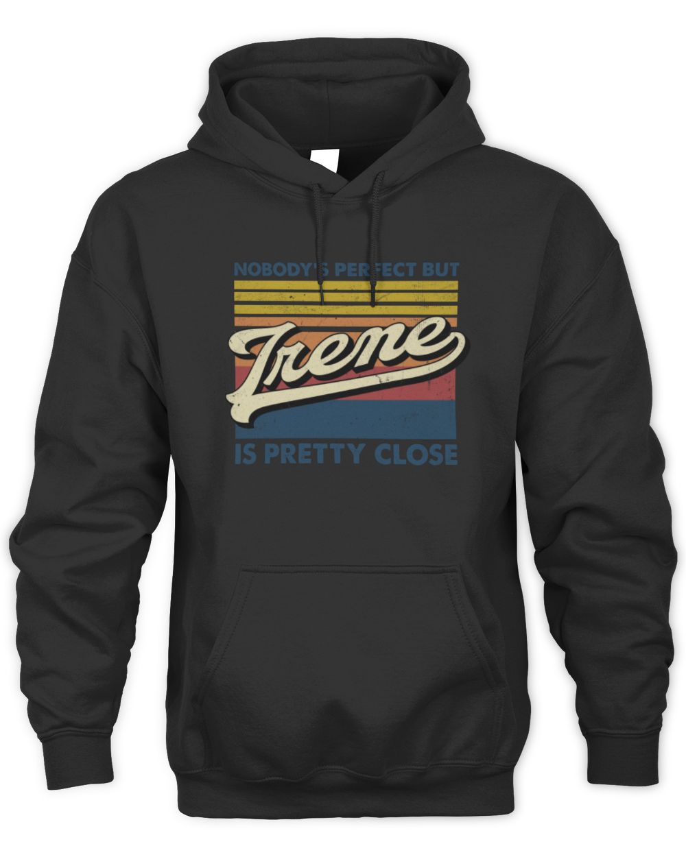 Nobody's Perfect But Your Name Is Pretty Close Retro Shirt IRENE M1-65 / Unisex Hoodie / black