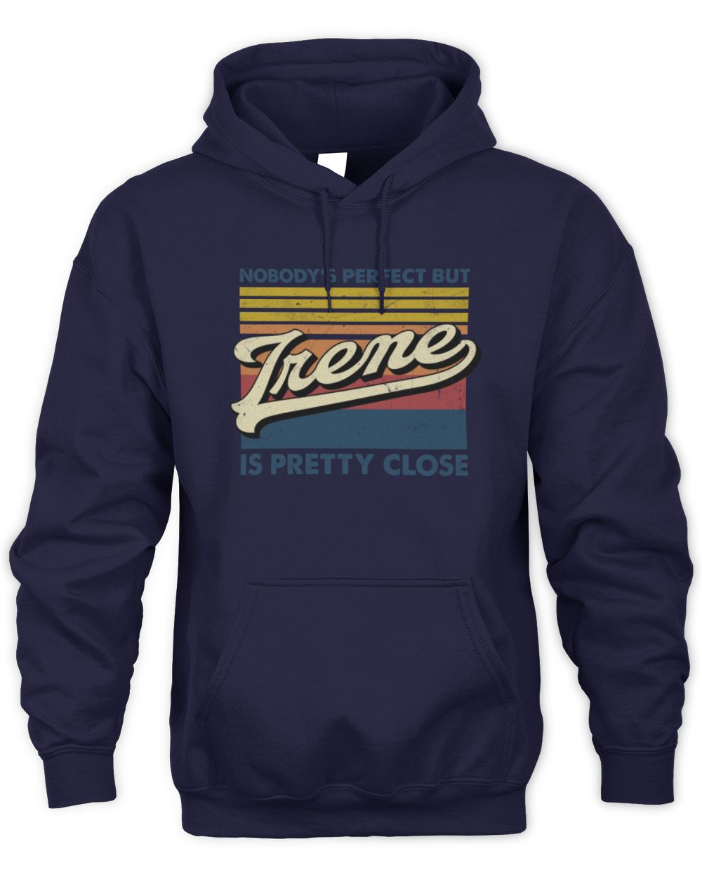 Nobody's Perfect But Your Name Is Pretty Close Retro Shirt IRENE M1-65 / Unisex Hoodie / navy