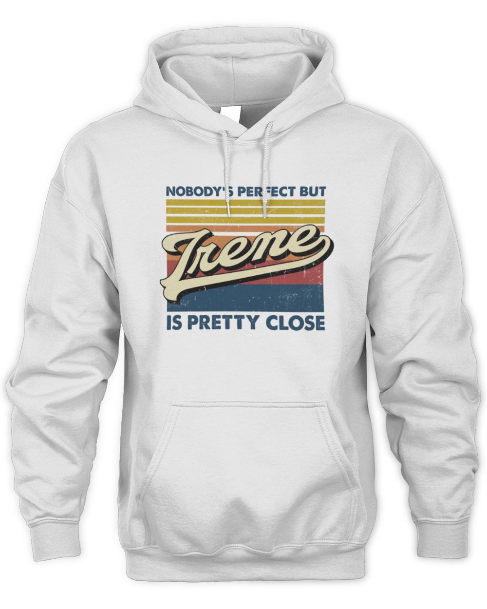 Nobody's Perfect But Your Name Is Pretty Close Retro Shirt IRENE M1-65 / Unisex Hoodie / white