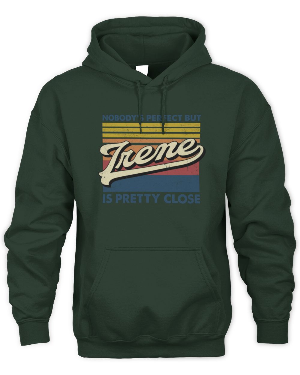 Nobody's Perfect But Your Name Is Pretty Close Retro Shirt IRENE M1-65 / Unisex Hoodie / forest green