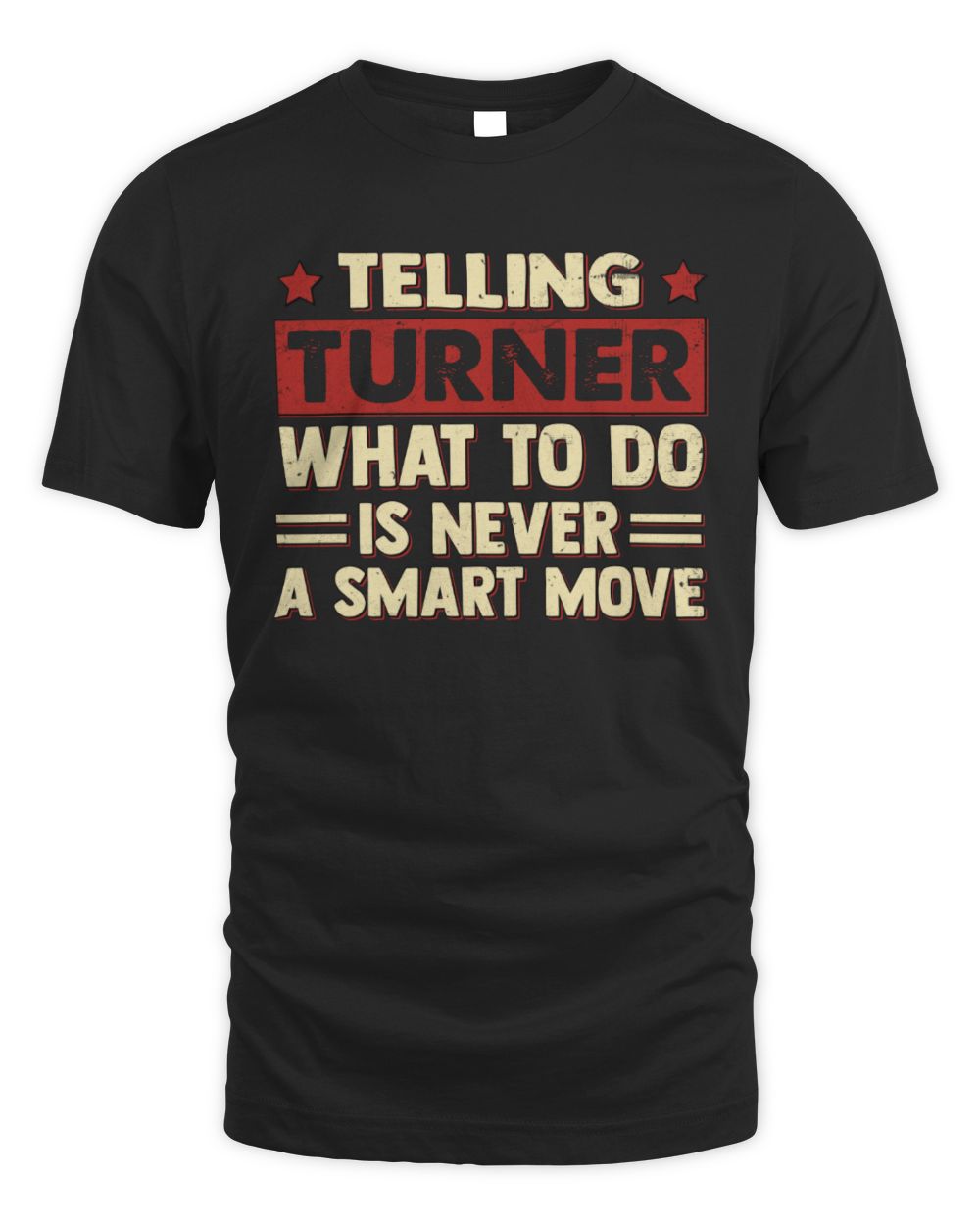 Telling Your Name What to Do Is Never a Smart Move Shirt TURNER M1-66 / Unisex Standard T-Shirt / black