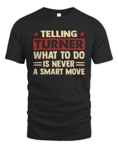 Telling Your Name What to Do Is Never a Smart Move Shirt TURNER M1-66 / Unisex Standard T-Shirt / black