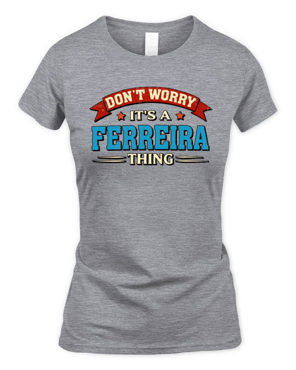 Don't Worry It's a Your Name Thing Funny Retro T-Shirt FERREIRA M1-57 / Women's Standard T-Shirt / sport grey