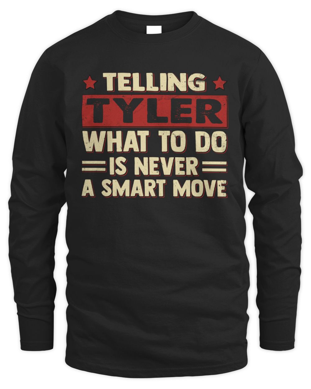Telling Your Name What to Do Is Never a Smart Move Shirt TYLER M1-66 / Men's Long Sleeved T-Shirt / black