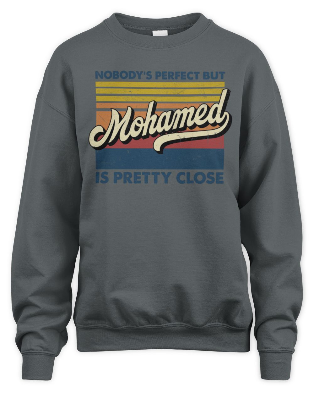 Nobody's Perfect But Your Name Is Pretty Close Retro Shirt MOHAMED M1-65 / Unisex Sweatshirt / charcoal