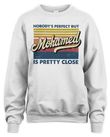 Nobody's Perfect But Your Name Is Pretty Close Retro Shirt MOHAMED M1-65 / Unisex Sweatshirt / white