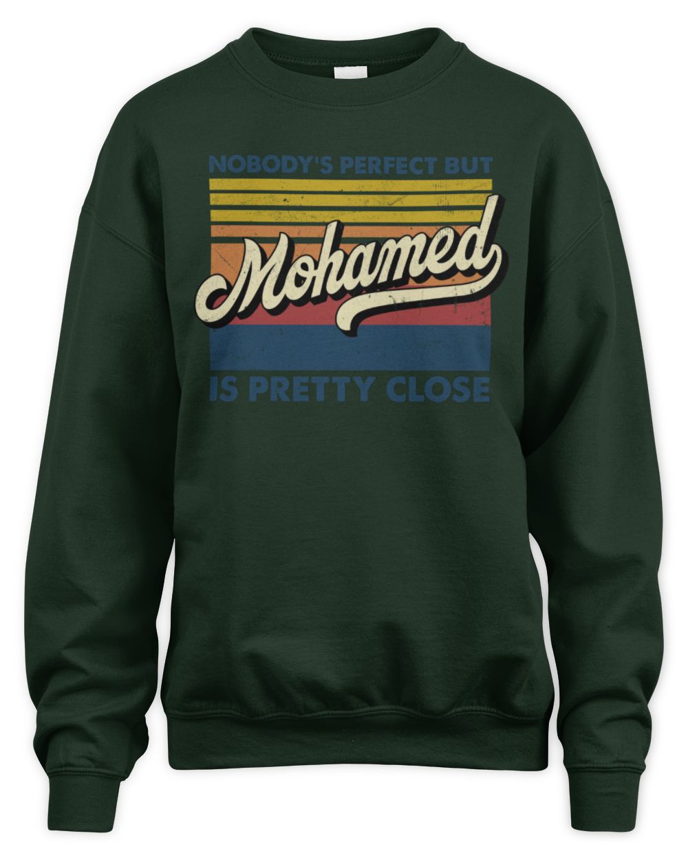 Nobody's Perfect But Your Name Is Pretty Close Retro Shirt MOHAMED M1-65 / Unisex Sweatshirt / forest green