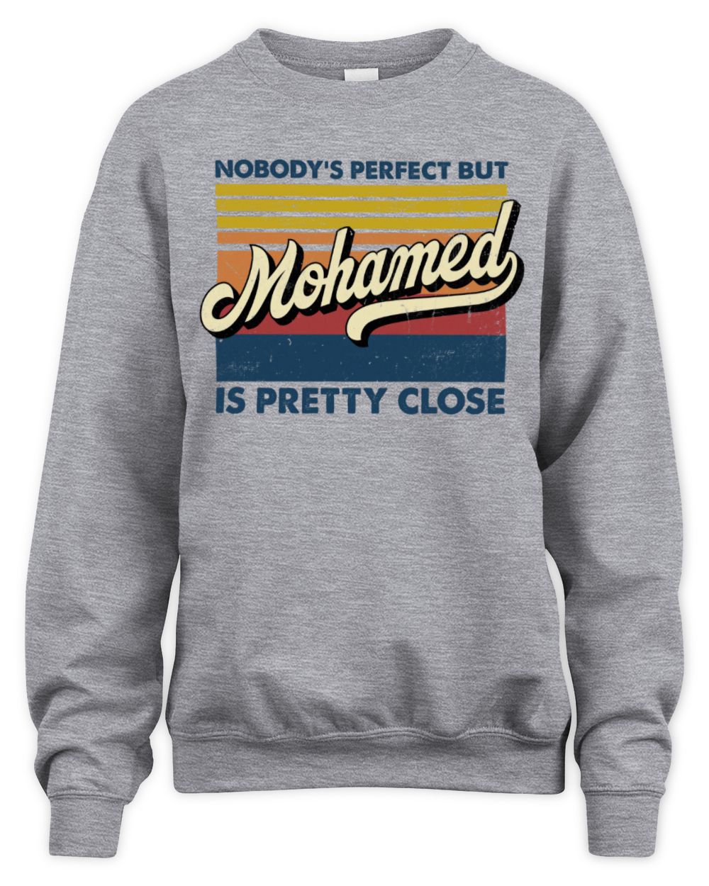 Nobody's Perfect But Your Name Is Pretty Close Retro Shirt MOHAMED M1-65 / Unisex Sweatshirt / sport grey